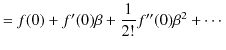 $\displaystyle =f(0)+f'(0)\beta+\dfrac{1}{2!}f''(0)\beta^{2}+\cdots$