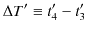 $\displaystyle \Delta T'\equiv t'_{4}-t'_{3}$