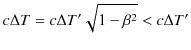 $\displaystyle c\Delta T=c\Delta T'\sqrt{1-\beta^{2}}<c\Delta T'$