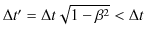 $ \Delta t'=\Delta t\sqrt{1-\beta^{2}}<\Delta t$