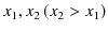 $ x_{1},x_{2}\,(x_{2}>x_{1})$