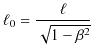$\displaystyle \ell_{0}=\dfrac{\ell}{\sqrt{1-\beta^{2}}}$
