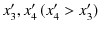 $ x'_{3},x'_{4}\,(x'_{4}>x'_{3})$