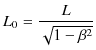 $\displaystyle L_{0}=\dfrac{L}{\sqrt{1-\beta^{2}}}$