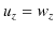 $\displaystyle u_{z}=w_{z}$