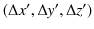 $ (\Delta x',\Delta y',\Delta z')$