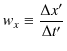 $\displaystyle w_{x}\equiv\dfrac{\Delta x'}{\Delta t'}$