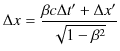 $\displaystyle \Delta x=\dfrac{\beta c\Delta t'+\Delta x'}{\sqrt{1-\beta^{2}}}$