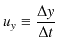 $\displaystyle u_{y}\equiv\dfrac{\Delta y}{\Delta t}$