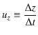 $\displaystyle u_{z}\equiv\dfrac{\Delta z}{\Delta t}$