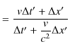 $\displaystyle =\dfrac{v\Delta t'+\Delta x'}{\Delta t'+\dfrac{v}{c^{2}}\Delta x'}$