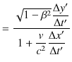 $\displaystyle =\dfrac{\sqrt{1-\beta^{2}}\dfrac{\Delta y'}{\Delta t'}}{1+\dfrac{v}{c^{2}}\dfrac{\Delta x'}{\Delta t'}}$