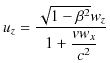 $\displaystyle u_{z}=\dfrac{\sqrt{1-\beta^{2}}w_{z}}{1+\dfrac{vw_{x}}{c^{2}}}$
