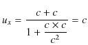 $\displaystyle u_{x}=\dfrac{c+c}{1+\dfrac{c\times c}{c^{2}}}=c$