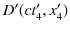 $ D'(ct'_{4},x'_{4})$