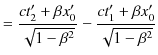 $\displaystyle =\dfrac{ct'_{2}+\beta x'_{0}}{\sqrt{1-\beta^{2}}}-\dfrac{ct'_{1}+\beta x'_{0}}{\sqrt{1-\beta^{2}}}$