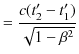 $\displaystyle =\dfrac{c(t'_{2}-t'_{1})}{\sqrt{1-\beta^{2}}}$
