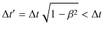 $\displaystyle \Delta t'=\Delta t\sqrt{1-\beta^{2}}<\Delta t$