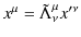 $\displaystyle x^{\mu}=\tilde{\Lambda}^{\mu}_{\nu}x'^{\nu}$