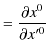 $\displaystyle =\dfrac{\partial x^{0}}{\partial x'^{0}}$