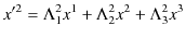 $\displaystyle x'^{2}=\Lambda^{2}_{1}x^{1}+\Lambda^{2}_{2}x^{2}+\Lambda^{2}_{3}x^{3}$