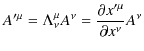 $\displaystyle A'^{\mu}=\Lambda^{\mu}_{\nu}A^{\nu}=\dfrac{\partial x'^{\mu}}{\partial x^{\nu}}A^{\nu}$