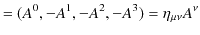 $\displaystyle =(A^{0},-A^{1},-A^{2},-A^{3})=\eta_{\mu\nu}A^{\nu}$