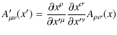 $\displaystyle A'_{\mu\nu}(x')=\dfrac{\partial x^{\rho}}{\partial x'^{\mu}}\dfrac{\partial x^{\sigma}}{\partial x'^{\nu}}A_{\rho\sigma}(x)$