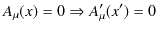 $\displaystyle A_{\mu}(x)=0\Rightarrow A'_{\mu}(x')=0$