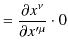 $\displaystyle =\dfrac{\partial x^{\nu}}{\partial x'^{\mu}}\cdot0$