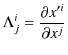 $\displaystyle \Lambda^{i}_{j}=\dfrac{\partial x'^{i}}{\partial x^{j}}$