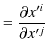 $\displaystyle =\dfrac{\partial x'^{i}}{\partial x'^{j}}$