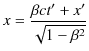 $\displaystyle x=\dfrac{\beta ct'+x'}{\sqrt{1-\beta^{2}}}$