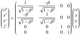 $\displaystyle \begin{pmatrix}
ct'\\ x'\\ y'\\ z'
\end{pmatrix}
=
\begin{pma...
...
0 & 0 & 0 & 1
\end{pmatrix}
\begin{pmatrix}
ct\\ x\\ y\\ z
\end{pmatrix}$