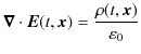 $\displaystyle \bm{\nabla}\cdot\bm{E}(t,\bm{x})=\dfrac{\rho(t,\bm{x})}{\varepsilon_{0}}$