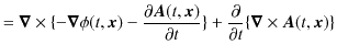 $\displaystyle =\bm{\nabla}\times\{-\bm{\nabla}\phi(t,\bm{x})-\dfrac{\partial\bm...
...\partial t}\}+\dfrac{\partial}{\partial t}\{\bm{\nabla}\times\bm{A}(t,\bm{x})\}$