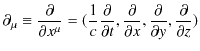 $\displaystyle \partial_{\mu}\equiv\dfrac{\partial}{\partial x^{\mu}}=(\dfrac{1}...
...partial}{\partial x},\dfrac{\partial}{\partial y},\dfrac{\partial}{\partial z})$