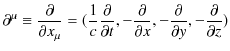 $\displaystyle \partial^{\mu}\equiv\dfrac{\partial}{\partial x_{\mu}}=(\dfrac{1}...
...rtial}{\partial x},-\dfrac{\partial}{\partial y},-\dfrac{\partial}{\partial z})$