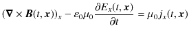 $\displaystyle (\bm{\nabla}\times\bm{B}(t,\bm{x}))_{x}-\varepsilon_{0}\mu_{0}\dfrac{\partial E_{x}(t,\bm{x})}{\partial t}=\mu_{0}j_{x}(t,\bm{x})$