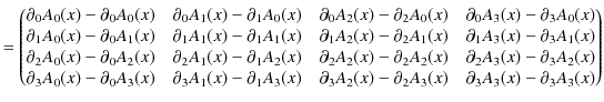 $\displaystyle =
 \begin{pmatrix}
 \partial_{0}A_{0}(x)-\partial_{0}A_{0}(x) & \...
...rtial_{2}A_{3}(x) & \partial_{3}A_{3}(x)-\partial_{3}A_{3}(x)\\ 
 \end{pmatrix}$