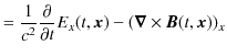 $\displaystyle =\dfrac{1}{c^{2}}\dfrac{\partial}{\partial t}E_{x}(t,\bm{x})-(\bm{\nabla}\times\bm{B}(t,\bm{x}))_{x}$