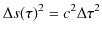 $\displaystyle \Delta s(\tau)^{2}=c^{2}\Delta\tau^{2}$