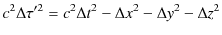 $\displaystyle c^{2}\Delta\tau'^{2}=c^{2}\Delta t^{2}-\Delta x^{2}-\Delta y^{2}-\Delta z^{2}$