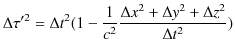 $\displaystyle \Delta\tau'^{2}=\Delta t^{2}(1-\dfrac{1}{c^{2}}\dfrac{\Delta x^{2}+\Delta y^{2}+\Delta z^{2}}{\Delta t^{2}})$