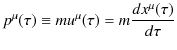 $\displaystyle p^{\mu}(\tau)\equiv mu^{\mu}(\tau)=m\dfrac{dx^{\mu}(\tau)}{d\tau}$