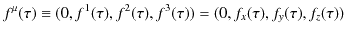 $\displaystyle f^{\mu}(\tau)\equiv(0,f^{1}(\tau),f^{2}(\tau),f^{3}(\tau))=(0,f_{x}(\tau),f_{y}(\tau),f_{z}(\tau))$