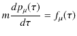 $\displaystyle m\dfrac{dp_{\mu}(\tau)}{d\tau}=f_{\mu}(\tau)$