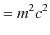 $\displaystyle =m^{2}c^{2}$