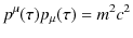 $\displaystyle p^{\mu}(\tau)p_{\mu}(\tau)=m^{2}c^{2}$