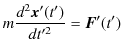 $\displaystyle m\dfrac{d^{2}\bm{x}'(t')}{dt'^{2}}=\bm{F}'(t')$